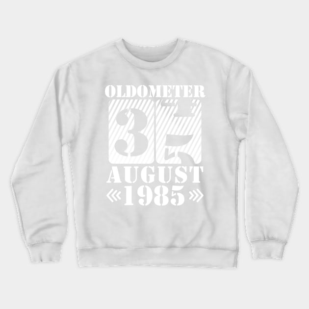 Oldometer 35 Years Old Was Born In August 1985 Happy Birthday To Me You Crewneck Sweatshirt by DainaMotteut